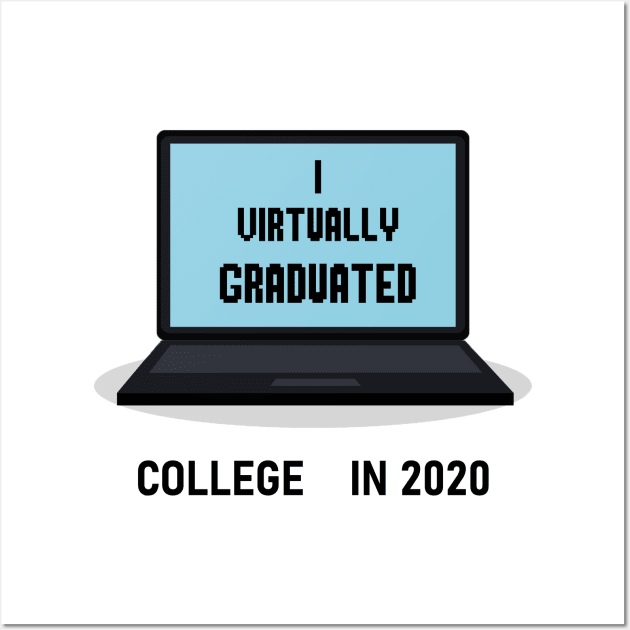 I Virtually Graduated COLLEGE IN 2020 Wall Art by artbypond